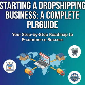 Starting a Dropshipping Business: A Complete PLR Guide